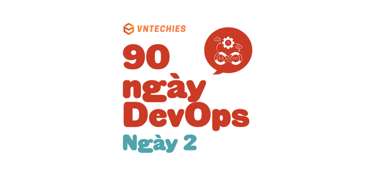 Ngày 2 - Trách nhiệm của kỹ sư DevOps