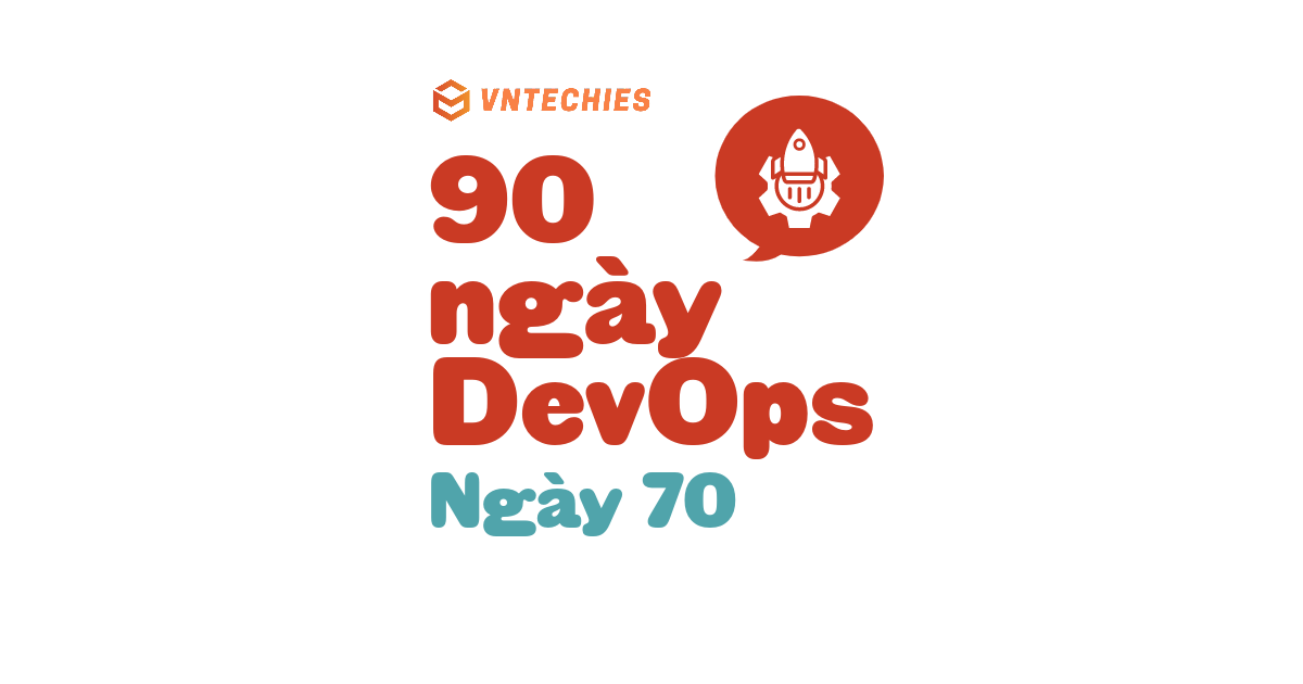 Ngày 70 - Bức tranh toàn cảnh: CI/CD Pipelines
